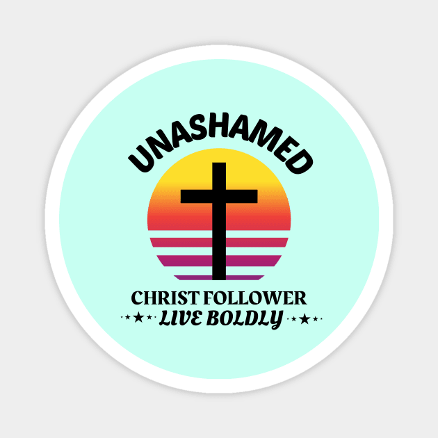 Unashamed Christ Follower - Live Boldly Magnet by Prayingwarrior
